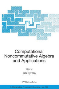 Title: Computational Noncommutative Algebra and Applications: Proceedings of the NATO Advanced Study Institute, on Computatoinal Noncommutative Algebra and Applications, Il Ciocco, Italy, 6-19 July 2003 / Edition 1, Author: Jim Byrnes