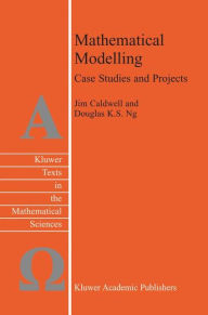 Title: Mathematical Modelling: Case Studies and Projects / Edition 1, Author: J. Caldwell
