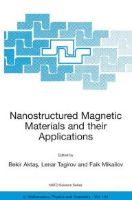 Title: Nanostructured Magnetic Materials and their Applications / Edition 1, Author: Bekir Aktas