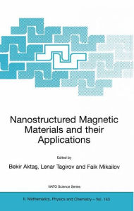 Title: Nanostructured Magnetic Materials and their Applications / Edition 1, Author: Bekir Aktas