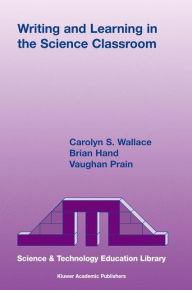 Title: Writing and Learning in the Science Classroom / Edition 1, Author: Carolyn S. Wallace