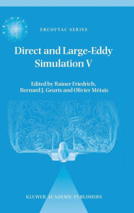 Title: Direct and Large-Eddy Simulation V: Proceedings of the fifth international ERCOFTAC Workshop on direct and large-eddy simulation held at the Munich University of Technology, August 27-29, 2003 / Edition 1, Author: Rainer Friedrich
