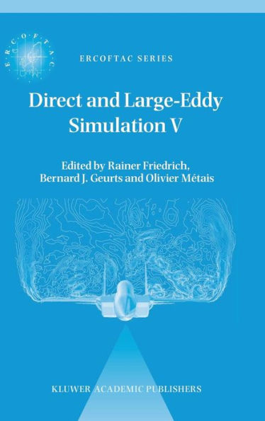 Direct and Large-Eddy Simulation V: Proceedings of the fifth international ERCOFTAC Workshop on direct and large-eddy simulation held at the Munich University of Technology, August 27-29, 2003 / Edition 1