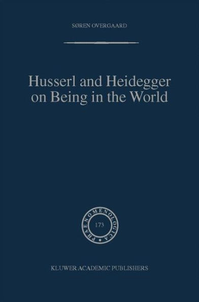 Husserl and Heidegger on Being in the World / Edition 1