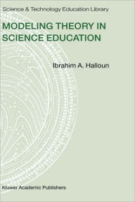 Title: Modeling Theory in Science Education / Edition 1, Author: Ibrahim A. Halloun