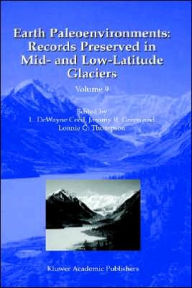 Title: Earth Paleoenvironments: Records Preserved in Mid- and Low-Latitude Glaciers / Edition 1, Author: L.DeWayne Cecil