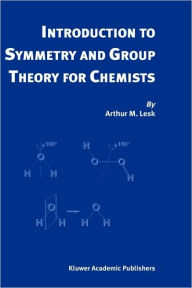 Title: Introduction to Symmetry and Group Theory for Chemists / Edition 1, Author: Arthur M. Lesk