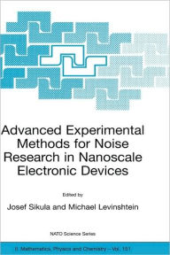 Title: Advanced Experimental Methods for Noise Research in Nanoscale Electronic Devices / Edition 1, Author: Josef Sikula