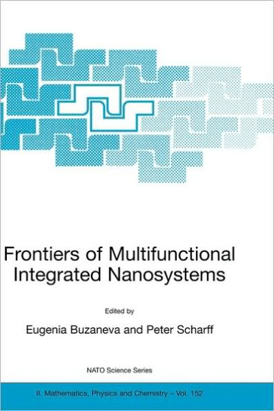 Frontiers of Multifunctional Integrated Nanosystems: Proceedings of the NATO ARW on Frontiers of Molecular-scale Science and Technology of Nanocarbon, Nanosilicon and Biopolymer Integrated Nanosystems,Ilmenau, Germany from 12 to 16 July 2003 / Edition 1