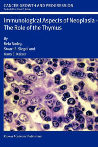 Title: Immunological Aspects of Neoplasia - The Role of the Thymus / Edition 1, Author: Bela Bodey