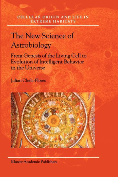 The New Science of Astrobiology: From Genesis of the Living Cell to Evolution of Intelligent Behaviour in the Universe / Edition 1