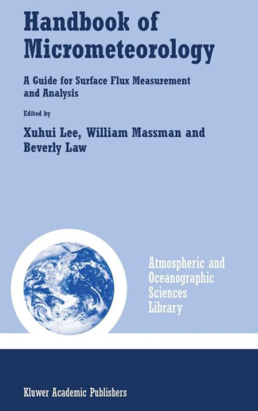 Handbook of Micrometeorology: A Guide for Surface Flux Measurement and Analysis / Edition 1