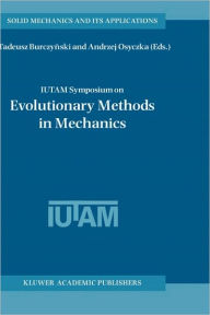 Title: IUTAM Symposium on Evolutionary Methods in Mechanics: Proceedings of the IUTAM Symposium held in Cracow, Poland, 24-27 September, 2002 / Edition 1, Author: Tadeusz Burczynski