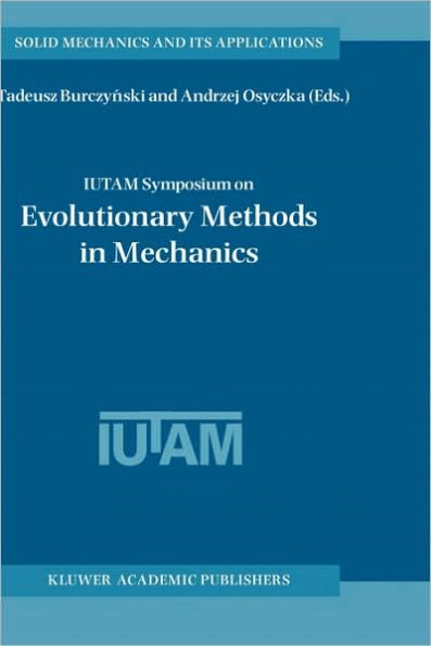 IUTAM Symposium on Evolutionary Methods in Mechanics: Proceedings of the IUTAM Symposium held in Cracow, Poland, 24-27 September, 2002