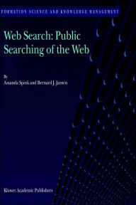 Title: Web Search: Public Searching of the Web / Edition 1, Author: Amanda Spink