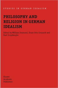 Title: Philosophy and Religion in German Idealism / Edition 1, Author: William Desmond