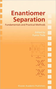 Title: Enantiomer Separation: Fundamentals and Practical Methods / Edition 1, Author: Fumio Toda