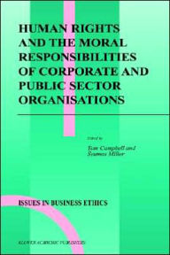 Title: Human Rights and the Moral Responsibilities of Corporate and Public Sector Organisations / Edition 1, Author: Tom Campbell
