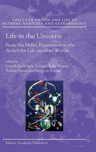 Title: Life in the Universe: From the Miller Experiment to the Search for Life on other Worlds / Edition 1, Author: Joseph Seckbach