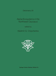 Title: Alpine Ecosystems in the Northwest Caucasus / Edition 1, Author: Vladimir G. Onipchenko