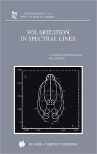 Title: Polarization in Spectral Lines / Edition 1, Author: M. Landi Degl'Innocenti