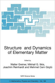 Title: Structure and Dynamics of Elementary Matter / Edition 1, Author: Walter Greiner