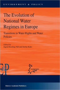 Title: The Evolution of National Water Regimes in Europe: Transitions in Water Rights and Water Policies / Edition 1, Author: Stefan Kuks