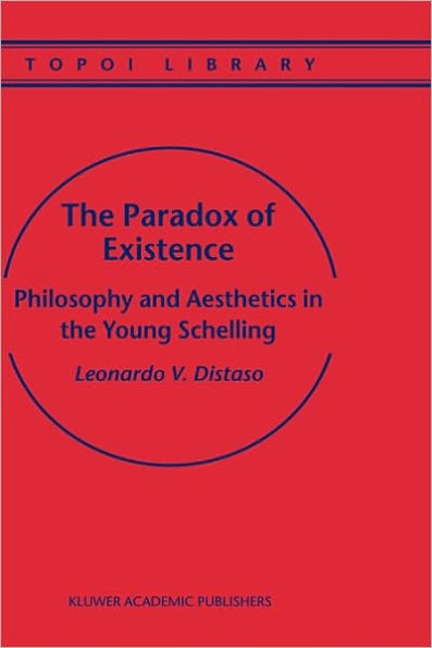The Paradox of Existence: Philosophy and Aesthetics in the Young Schelling
