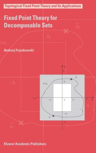 Title: Fixed Point Theory for Decomposable Sets / Edition 1, Author: Andrzej Fryszkowski