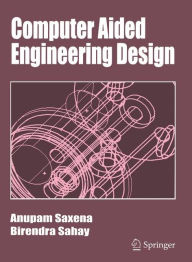 Title: Computer Aided Engineering Design / Edition 1, Author: Anupam Saxena