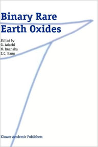 Title: Binary Rare Earth Oxides / Edition 1, Author: G. Adachi