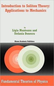 Title: Introduction to Soliton Theory: Applications to Mechanics, Author: Ligia Munteanu