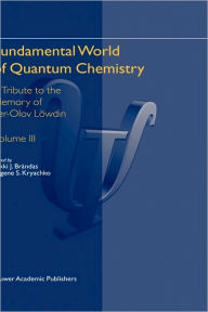 Title: Fundamental World of Quantum Chemistry: A Tribute to the Memory of Per-Olov Löwdin Volume III / Edition 1, Author: Erkki J. Brändas
