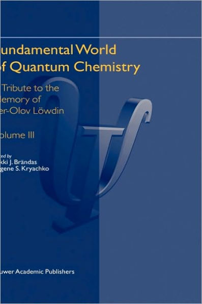 Fundamental World of Quantum Chemistry: A Tribute to the Memory of Per-Olov Lï¿½wdin Volume III