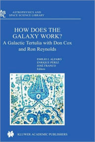 Title: How does the Galaxy work?: A Galactic Tertulia with Don Cox and Ron Reynolds / Edition 1, Author: Emilio Javier Alfaro