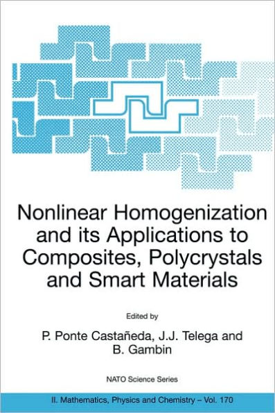 Nonlinear Homogenization and its Applications to Composites, Polycrystals and Smart Materials: Proceedings of the NATO Advanced Research Workshop, held in Warsaw, Poland, 23-26 June 2003 / Edition 1