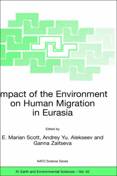 Impact of the Environment on Human Migration in Eurasia: Proceedings of the NATO Advanced Research Workshop, held in St. Petersburg, 15-18 November 2003 / Edition 1