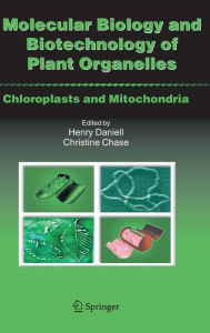 Title: Molecular Biology and Biotechnology of Plant Organelles: Chloroplasts and Mitochondria / Edition 1, Author: Henry Daniell
