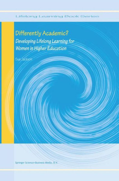 Differently Academic?: Developing Lifelong Learning for Women in Higher Education / Edition 1