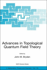 Title: Advances in Topological Quantum Field Theory: Proceedings of the NATO Adavanced Research Workshop on New Techniques in Topological Quantum Field Theory, Kananaskis Village, Canada 22 - 26 August 2001 / Edition 1, Author: John M. Bryden
