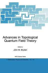 Title: Advances in Topological Quantum Field Theory: Proceedings of the NATO Adavanced Research Workshop on New Techniques in Topological Quantum Field Theory, Kananaskis Village, Canada 22 - 26 August 2001 / Edition 1, Author: John M. Bryden