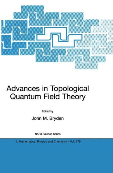 Advances in Topological Quantum Field Theory: Proceedings of the NATO Adavanced Research Workshop on New Techniques in Topological Quantum Field Theory, Kananaskis Village, Canada 22 - 26 August 2001 / Edition 1