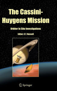 Title: The Cassini-Huygens Mission: Orbiter In Situ Investigations Volume 2 / Edition 1, Author: C.T. Russell