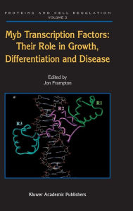 Title: Myb Transcription Factors: Their Role in Growth, Differentiation and Disease / Edition 1, Author: Jon Frampton