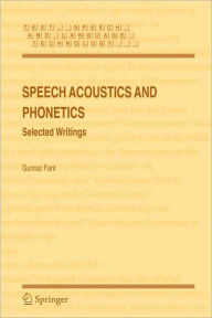 Title: Speech Acoustics and Phonetics: Selected Writings / Edition 1, Author: Gunnar Fant