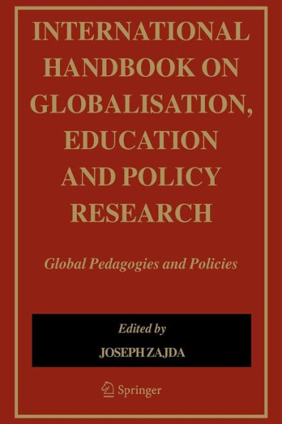 International Handbook on Globalisation, Education and Policy Research: Global Pedagogies and Policies / Edition 1
