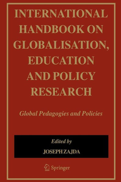 International Handbook on Globalisation, Education and Policy Research: Global Pedagogies and Policies / Edition 1