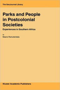 Title: Parks and People in Postcolonial Societies: Experiences in Southern Africa / Edition 1, Author: M. Ramutsindela