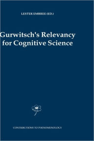 Title: Gurwitsch's Relevancy for Cognitive Science / Edition 1, Author: Lester Embree