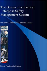 Title: The Design of a Practical Enterprise Safety Management System / Edition 1, Author: Hossam A. Gabbar